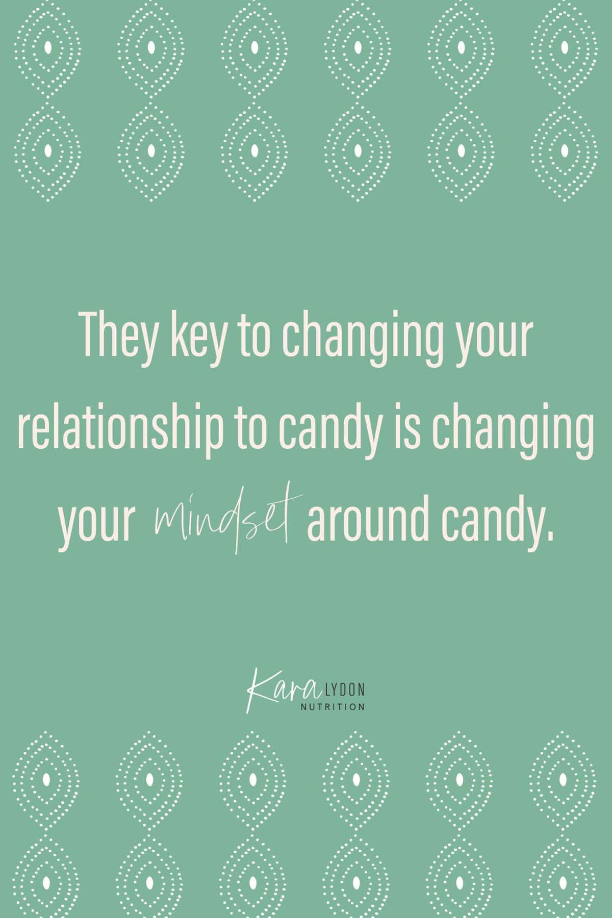 Graphic with quote: "The key to changing your relationship to candy is changing your mindset around candy."